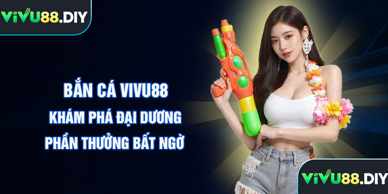Bắn Cá Vivu88